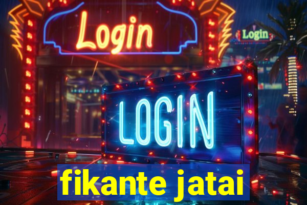 fikante jatai